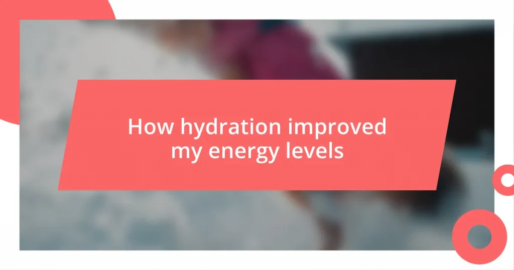 How hydration improved my energy levels