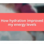 How hydration improved my energy levels