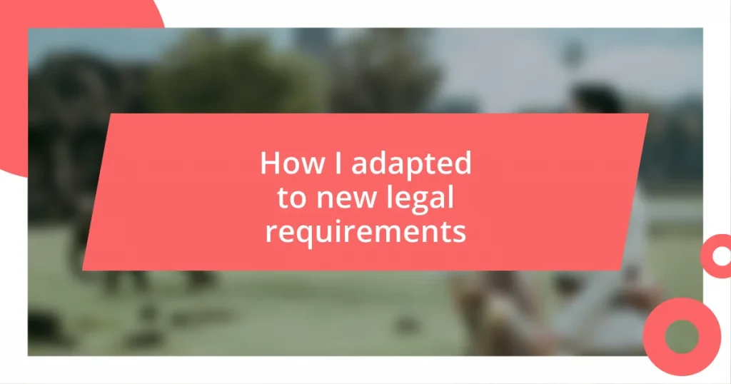 How I adapted to new legal requirements