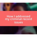 How I addressed my criminal record issues