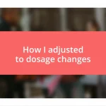 How I adjusted to dosage changes