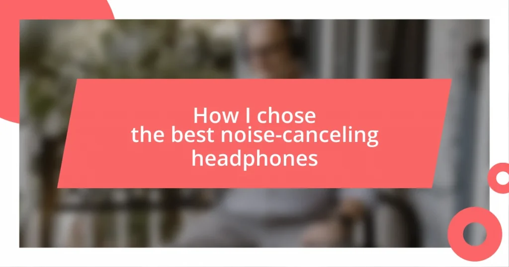 How I chose the best noise-canceling headphones