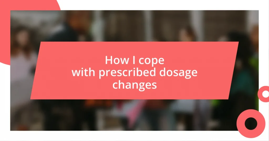 How I cope with prescribed dosage changes