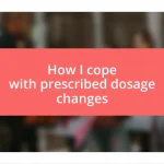 How I cope with prescribed dosage changes