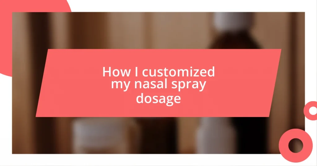 How I customized my nasal spray dosage