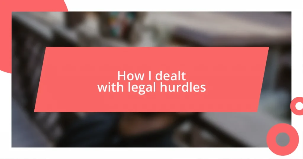 How I dealt with legal hurdles