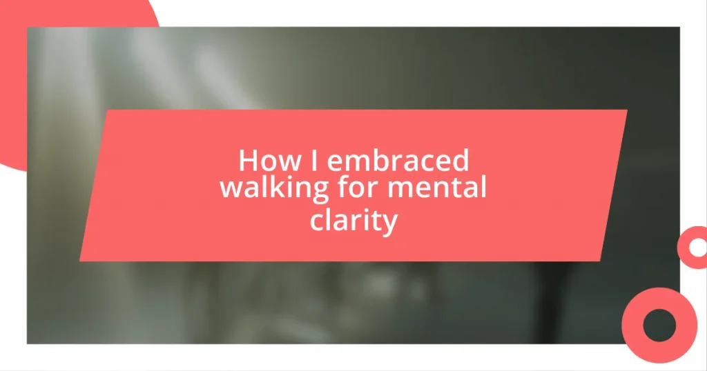 How I embraced walking for mental clarity