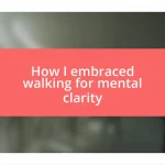 How I embraced walking for mental clarity