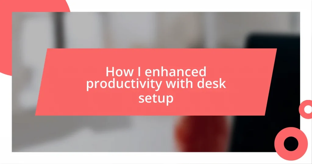 How I enhanced productivity with desk setup