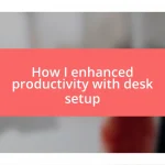 How I enhanced productivity with desk setup