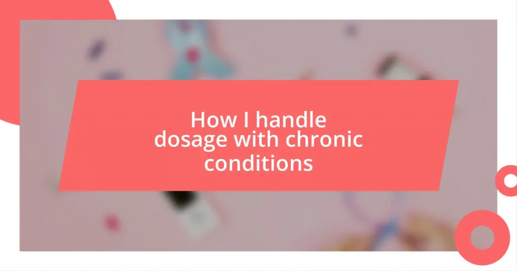 How I handle dosage with chronic conditions