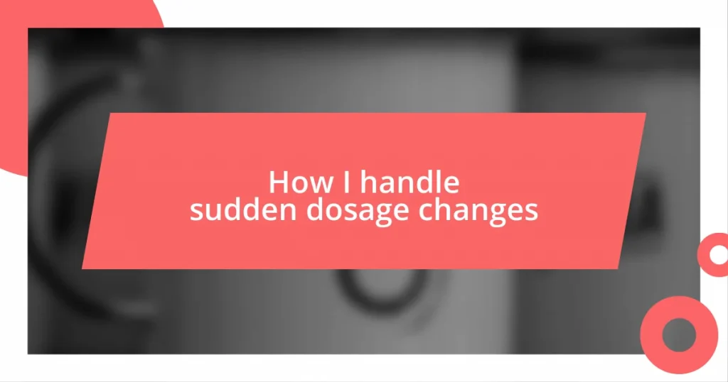 How I handle sudden dosage changes