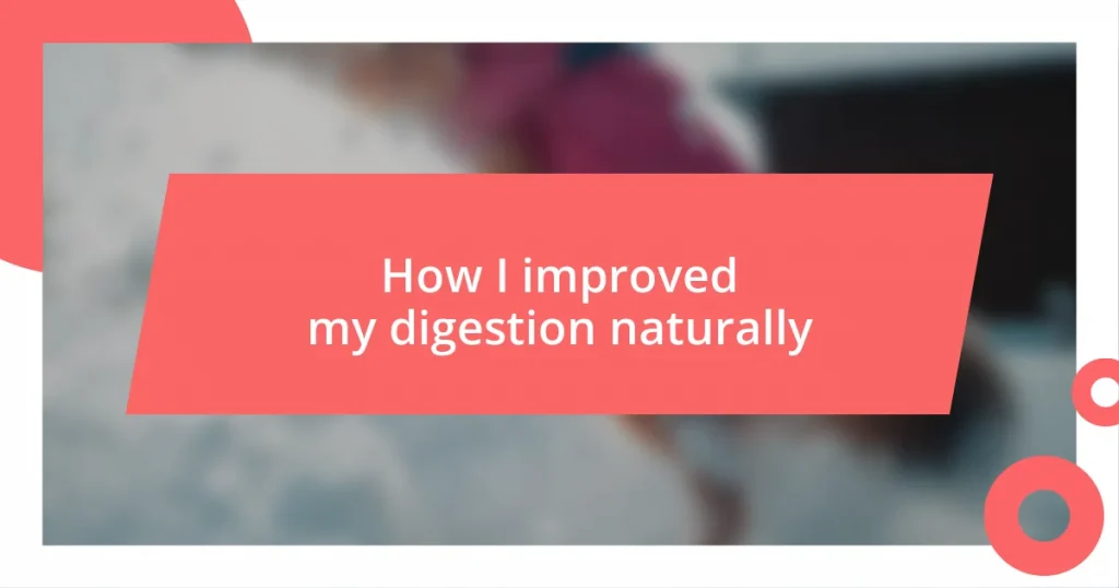 How I improved my digestion naturally