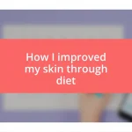 How I improved my skin through diet