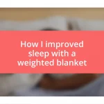 How I improved sleep with a weighted blanket