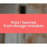 How I learned from dosage mistakes