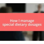 How I manage special dietary dosages