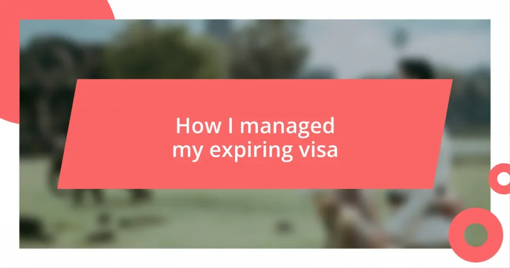 How I managed my expiring visa