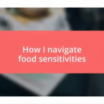 How I navigate food sensitivities