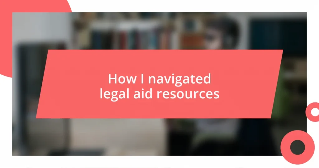 How I navigated legal aid resources