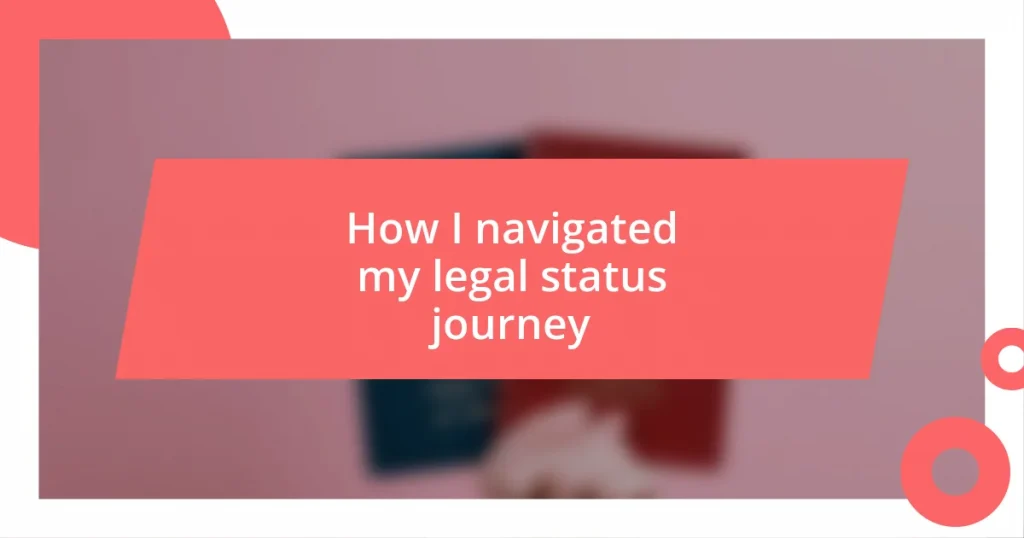 How I navigated my legal status journey