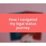 How I navigated my legal status journey