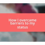 How I overcame barriers to my status