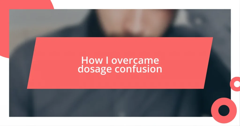 How I overcame dosage confusion