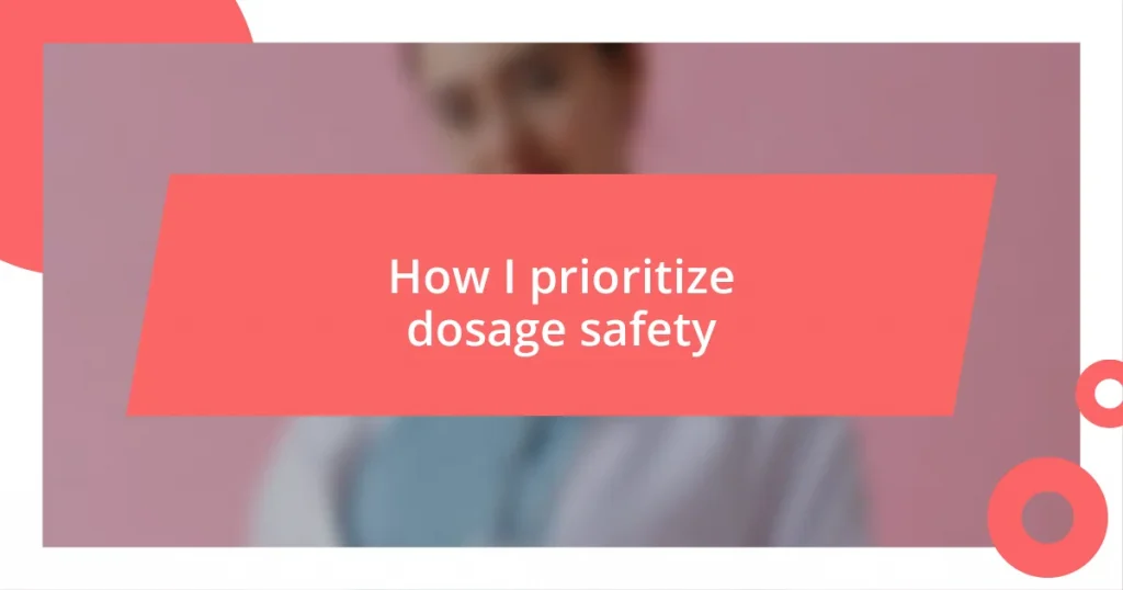 How I prioritize dosage safety