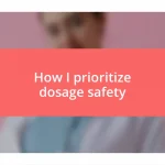 How I prioritize dosage safety