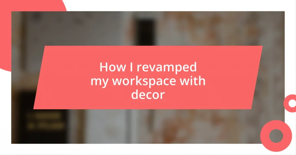 How I revamped my workspace with decor