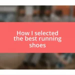 How I selected the best running shoes