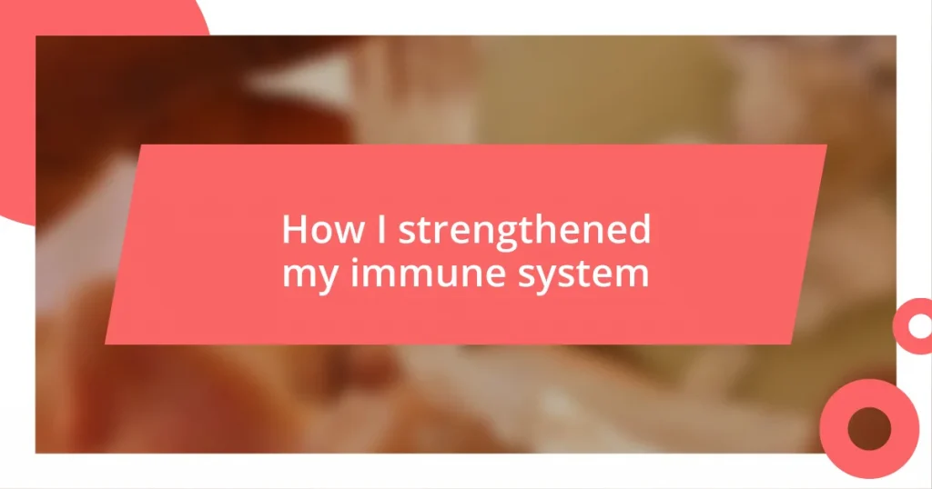 How I strengthened my immune system