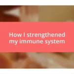 How I strengthened my immune system