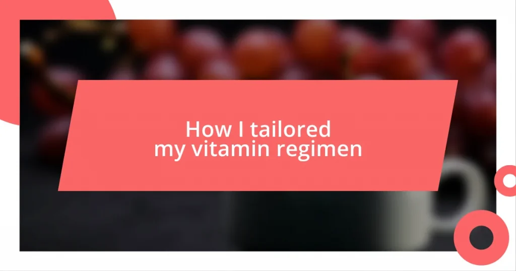 How I tailored my vitamin regimen