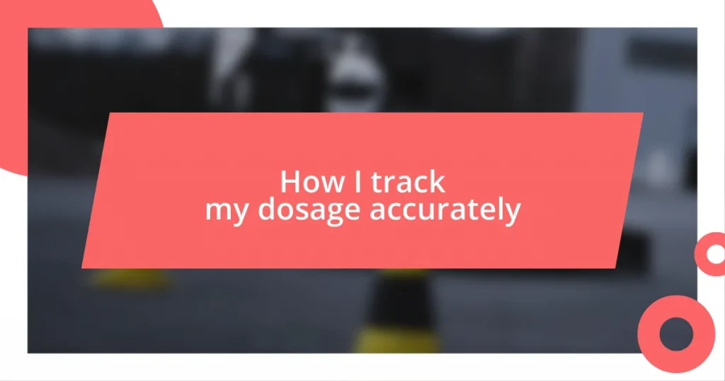 How I track my dosage accurately