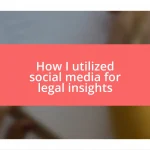 How I utilized social media for legal insights