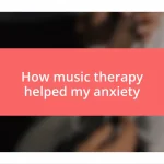 How music therapy helped my anxiety