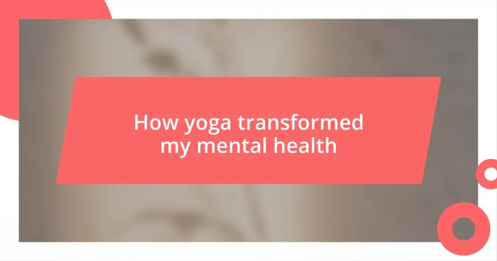 How yoga transformed my mental health