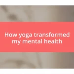 How yoga transformed my mental health