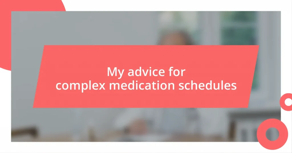 My advice for complex medication schedules