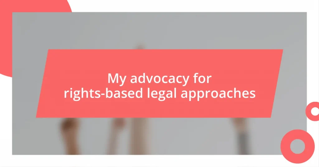 My advocacy for rights-based legal approaches