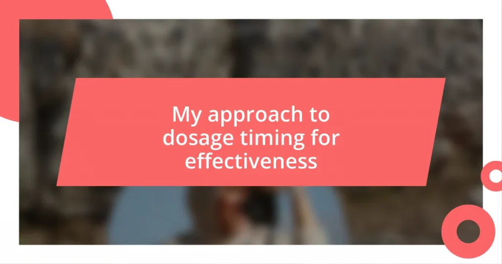 My approach to dosage timing for effectiveness