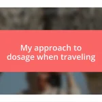 My approach to dosage when traveling