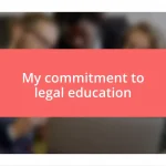 My commitment to legal education