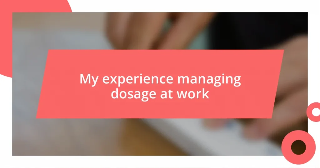 My experience managing dosage at work