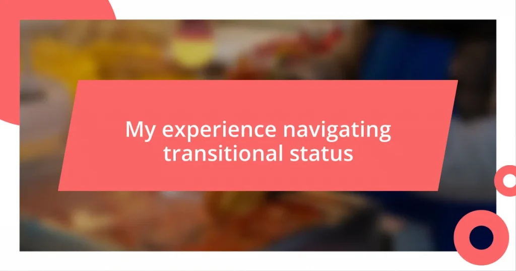 My experience navigating transitional status