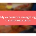 My experience navigating transitional status