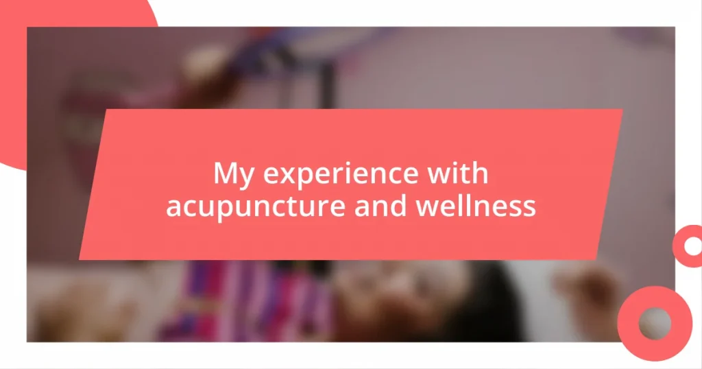 My experience with acupuncture and wellness