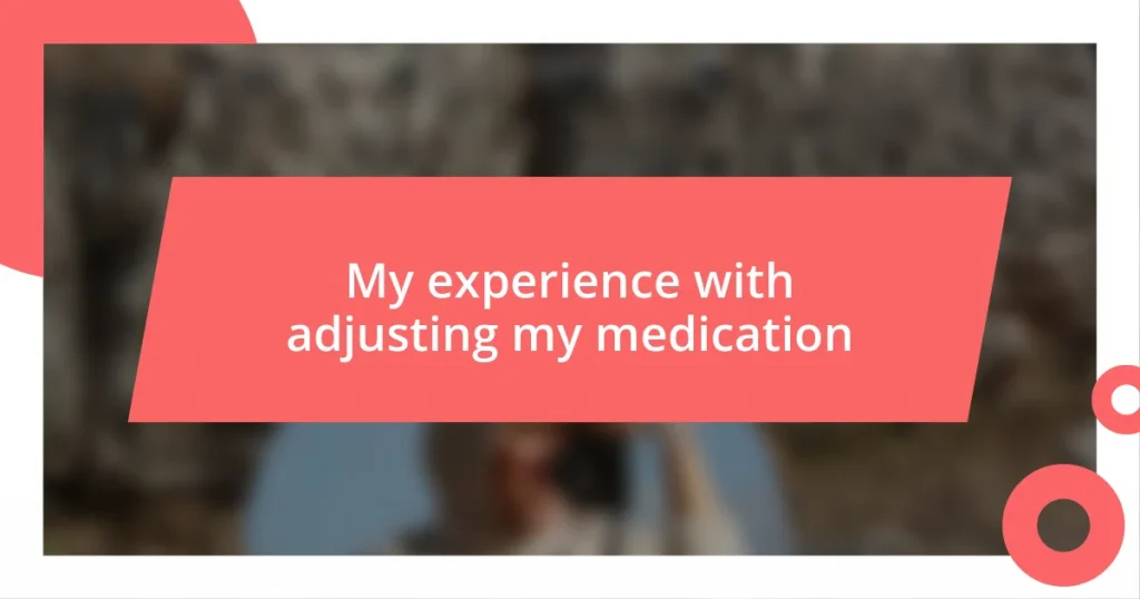 My experience with adjusting my medication